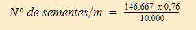 fórmula Nº de sementes/m = 146.667  x 0,76 dividido por 10.000
